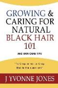 Growing & Caring for Natural Black Hair 101: And Skin Care Tips