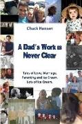 A Dad's Work is Never Clear: Tales of Love, Marriage, Parenting and Ice Cream. Lots of Ice Cream
