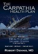 The Carpathia Health Plan: The Rescue Healthcare Delivery System For America