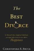 The Best Divorce: For Business Owners, Executives, Professionals, & Anyone Who Needs Divorce to Achieve Happiness