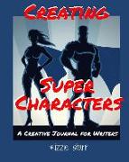 Creating Super Characters: A Creative Journal for Writers