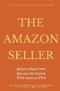 The Amazon Seller: How to Make Over $30,000 Per Month With Amazon FBA by Optimiz
