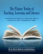 The Plainer Truths of Teaching, Learning and Literacy: A comprehensive guide to reading, writing, speaking and listening Pre-K-12 across the curriculu
