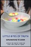 Little Bites of Truth: Explorations to Savor, for Meditation, Mindfulness, and Self-Enquiry