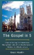 The Gospel in 5: 5 Tips for Starting the Conversation, Sharing Your Faith Effectively, & Covering the Basics of Salvation--in 5 Minutes