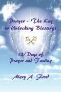 Prayer - The Key to Unlocking Blessings: 12/Days of Prayer and Fasting