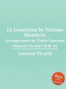 16 Concertos by Various Maestros
