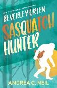 Beverley Green: Sasquatch Hunter: Book One of the Beverley Green Adventures