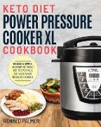 Keto Diet Power Pressure Cooker XL Cookbook: Delicious, Simple and Easy Ketogenic Diet Recipes Made for Your Power Pressure Cooker XL