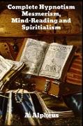 Complete Hypnotism: Mesmerism, Mind-Reading and Spiritualism