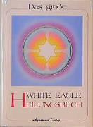 Das White Eagle Heilungsbuch