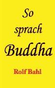 So sprach Buddha