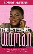 The Esteemed Woman: Guiding Nuggets To Celebrate Womanhood, In Spite Of All Odds