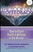 The Book on Biofeedback: How To Reach Health & Wellness In One Minute!