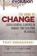 The Book of Change: Seven Essential Elements to Manage Your Evolution to Success