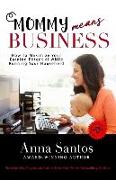 Mommy Means Business: How to Maximize Your Earning Potential While Running Your Household