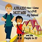 Afraid? Not Me! How I Came To Love My School and the People In It