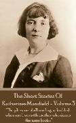 Katherine Mansfield - The Short Stories - Volume 3: ?The pleasure of all reading is doubled when one lives with another who shares the same books.?