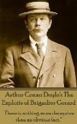 Arthur Conan Doyle's The Exploits Of Brigadier Gerard: "There is nothing more deceptive than an obvious fact."