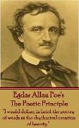 Edgar Allen Poe - The Poetic Principle: "I would define, in brief, the poetry of words as the rhythmical creation of beauty."