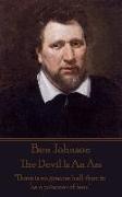 Ben Jonson - The Devil Is An Ass: "There is no greater hell than to be a prisoner of fear."