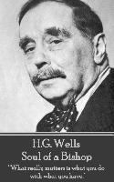 H.G. Wells - Soul of a Bishop: "What really matters is what you do with what you have."