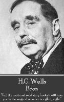 H.G. Wells - Boon: "Tell the truth and read story books,it will take you to the magical moment in a glory night."