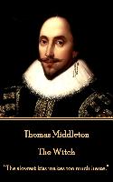 Thomas Middleton - The Witch: "The slowest kiss makes too much haste."