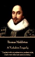 Thomas Middleton - A Yorkshire Tragedy: "Yielded with coy submission, modest pride, And sweet reluctant amorous delay."