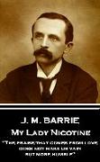 J.M. Barrie - My Lady Nicotine: "The praise that comes from love does not make us vain, but more humble"