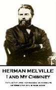 Herman Melville - I and My Chimney: "i Am, as I Am, Whether Hideous, or Handsome, Depends Upon Who Is Made Judge"