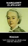 Margaret Oliphant - Madam: 'temptations Come, as a General Rule, When They Are Sought''