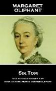 Margaret Oliphant - Sir Tom: 'one Only Says It Is One's Duty When One Has Something Disagreeable to Do''