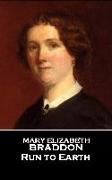 Mary Elizabeth Braddon - Run to Earth