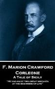 F. Marion Crawford - Corleone. A Tale of Sicily: 'He had made two great mistakes at the beginning of life''