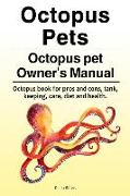 Octopus Pets. Octopus pet Owner's Manual. Octopus book for pros and cons, tank, keeping, care, diet and health