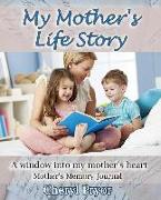 My Mother's Life Story: A window into my mother's heart