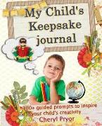 My Child's Keepsake Journal: 100+ guided prompts to inspire your child's creativity