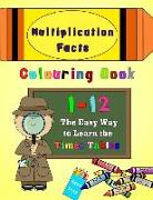 Multiplication Facts Colouring Book 1-12: The Easy Way to Learn the Times Tables