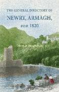 The General Directory of Newry, Armagh, for 1820: and the Towns of Dungannon, Portadown, Tandragee, Lurgan, Waringstown, Banbridge, Warrenpoint, Rosst