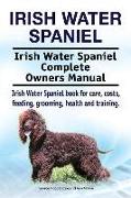 Irish Water Spaniel. Irish Water Spaniel Complete Owners Manual. Irish Water Spaniel book for care, costs, feeding, grooming, health and training