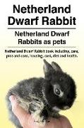 Netherland Dwarf Rabbit. Netherland Dwarf Rabbits as pets. Netherland Dwarf Rabbit book including pros and cons, care, housing, cost, diet and health