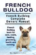French Bulldog. French Bulldog Complete Owners Manual. French Bulldog book for care, costs, feeding, grooming, health and training