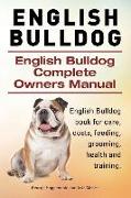 English Bulldog. English Bulldog Complete Owners Manual. English Bulldog book for care, costs, feeding, grooming, health and training