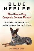 Blue Heeler. Blue Heeler Dog Complete Owners Manual. Blue Heeler book for care, costs, feeding, grooming, health and training