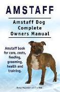 Amstaff. Amstaff Dog Complete Owners Manual. Amstaff book for care, costs, feeding, grooming, health and training