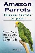 Amazon Parrots. Amazon Parrots as pets. Amazon Parrots Pros and Cons, Care, Housing, Diet and Health