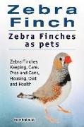 Zebra Finch. Zebra Finches as pets. Zebra Finches Keeping, Care, Pros and Cons, Housing, Diet and Health