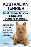 Australian Terrier. Australian Terrier Complete Owners Manual. Australian Terrier book for care, costs, feeding, grooming, health and training