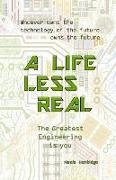 A Life Less Real: The Greatest Engineering is you